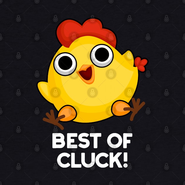 Best Of Cluck Cute Chicken Pun by punnybone